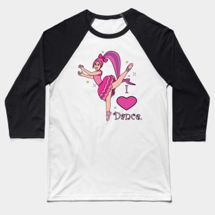 Ballerina: I Love Dance! Baseball T-Shirt